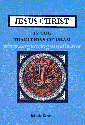 Jesus Christ In The Traditions of Islam - Ishak Ersen